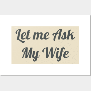 Mens Let Me Ask My Wife - Funny Husband Posters and Art